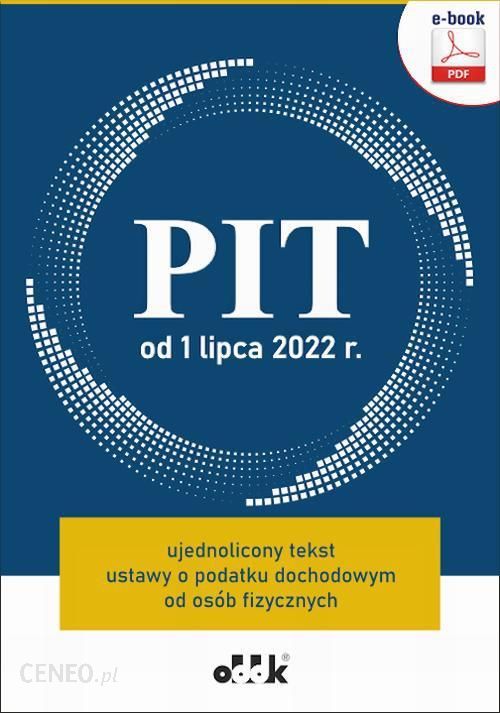 Pit Od 1 Lipca 2022 R Ujednolicony Tekst Ustawy O Podatku Dochodowym Od Osób Fizycznych E Book 9798