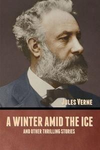A Winter Amid The Ice, And Other Thrilling Stori..