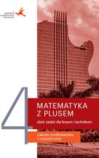 Matematyka z plusem zbiór zadań do liceum i technikum dla klasy 4 Zakres podstawowy i rozszerzony - Małgorzata Dobrowolska, Marcin Karpiński, Jacek Le