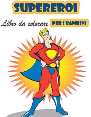 Super eroi libro da colorare per i bambini 4-8 anni