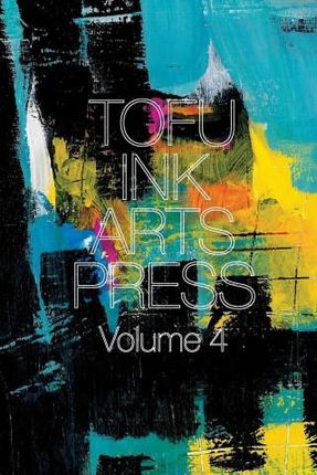 Tofu Ink Arts Press Volume 4