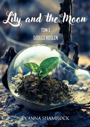 Dzieci Roślin. Lily and the Moon. Tom 1 (EPUB)