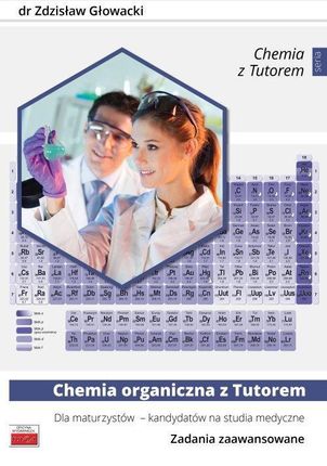 Chemia organiczna z Tutorem dla maturzystów - kandydatów na studia medyczne. Zadania zaawansowane