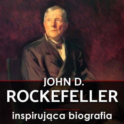 John D. Rockefeller , Inspirująca biografia (Audiobook)