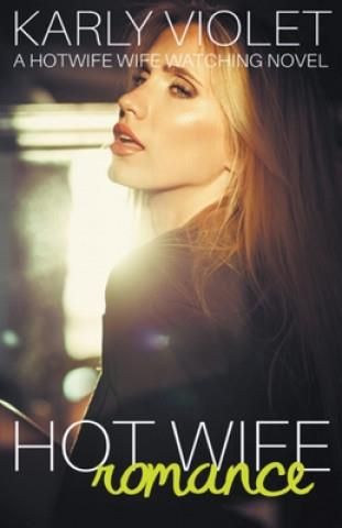 Hot Wife Romance - A Hotwife Wife Watching Novel - Literatura
