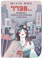 7736 km. Pomiędzy Koreą Południową a Polską - Historia i literatura faktu