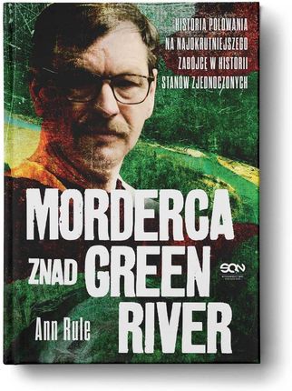 Morderca znad Green River. Historia polowania na najokrutniejszego zabójcę w historii Stanów Zjednoczonych