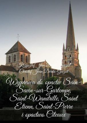 Wyprawa do opactw Sain-Savin-sur-Gartempe, Saint-Wandrille, Saint Étienn, Saint-Pierre i opactwo Cîteaux (EPUB)