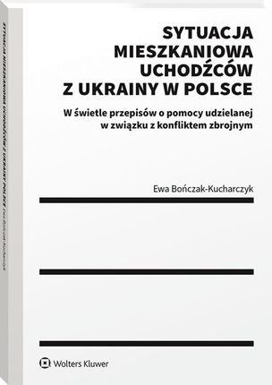 Sytuacja mieszkaniowa uchodźców z Ukrainy w Polsce. W świetle przepisów o pomocy udzielanej w związku z konfliktem zbrojnym