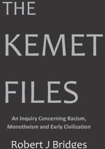 The Kemet Files: An Inquiry Concerning Racism, Monotheism and Early Civilization