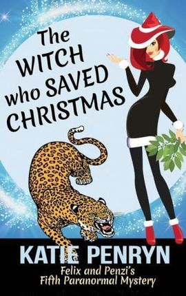 The Witch who Saved Christmas: Felix and Penzi's Fifth Paranormal Mystery