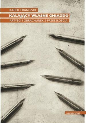 Kalający własne gniazdo , Artyści i obrachunek z przeszłością pdf Karol Franczak (E-book)
