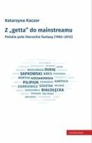 Z `getta` do mainstreamu. Polskie pole literackie fantasy (1982-2012) pdf Katarzyna Kaczor (E-book)