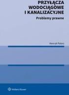 Przyłącza wodociągowe i kanalizacyjne. Problemy prawne pdf Henryk Palarz (E-book)