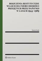 Roszczenia restytucyjne właścicieli nieruchomości przejętych przez państwo w latach 1944-1989 pdf (E-book)