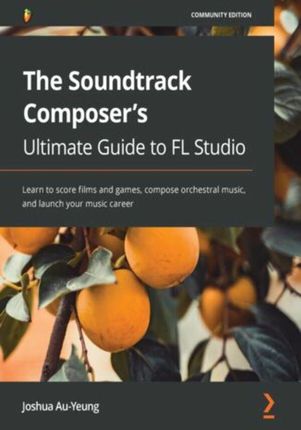 The Soundtrack Composer&apos;s Ultimate Guide to FL Studio (E-book)