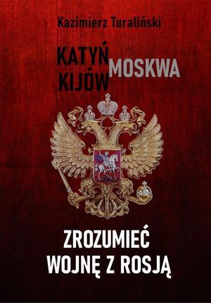 Zrozumieć wojnę z Rosją Katyń - Moskwa - Kijów (EPUB) (E-book)