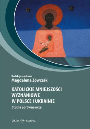 Katolickie mniejszości wyznaniowe w Polsce i Ukrainie. Studia porównawcze (E-book)