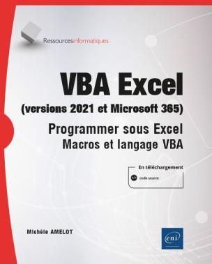 VBA EXCEL (VERSIONS 2021 ET MICROSOFT 365) - PROGRAMMER SOUS EXCEL : MACROS ET LANGAGE VBA