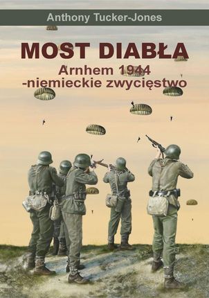 Most diabła. Arnhem 1944. Niemieckie zwycięstwo