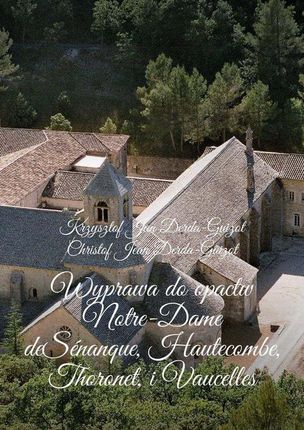 Wyprawa do opactw Notre-Dame de Sénanque, Hautecombe, Thoronet, i Vaucelles (EPUB)