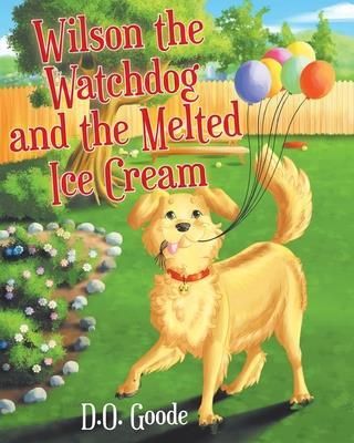 Wilson the Watchdog and the Melted Ice Cream - Goode D.O.