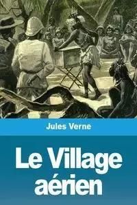 Le Village aérien - Jules Verne