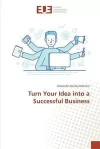 Turn Your Idea into a Successful Business - Alexander Ayertey Odonkor