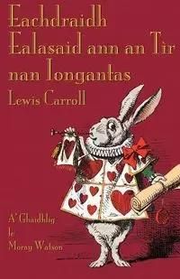 Eachdraidh Ealasaid ann an Tìr nan Iongantas - Carroll Lewis