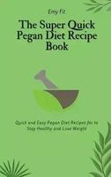 The Super Quick Pegan Diet Recipe Book - Fit Emy