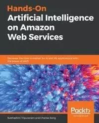 Hands-On Artificial Intelligence on Amazon Web Services - Tripuraneni Subhashini