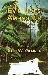Evil Lives Among Us - John W. Gemmer