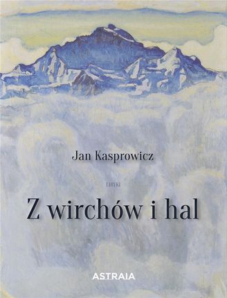 Z wirchów i hal Jan Kasprowicz