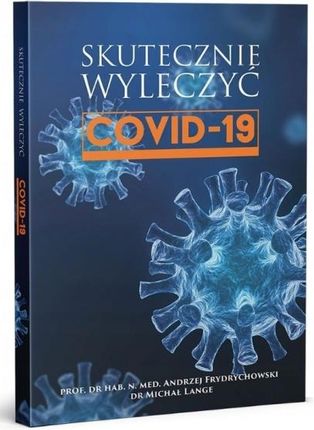Książka Skutecznie wyleczyć COVID-19 - Prof. dr hab. n. med. Andrzej Frydrychowski, dr Michał Lange