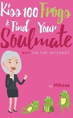 Kiss 100 Frogs and Find Your Soulmate? NOT on the Internet...