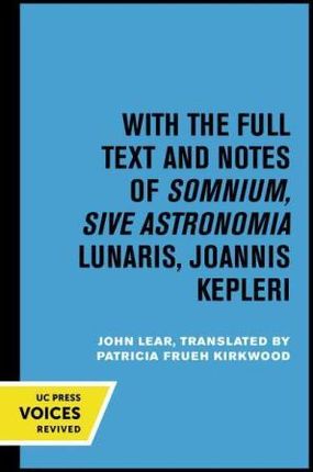 Kepler′s Dream – With the Full Text and Notes of Somnium, Sive Astronomia Lunaris, Joannis Kepleri