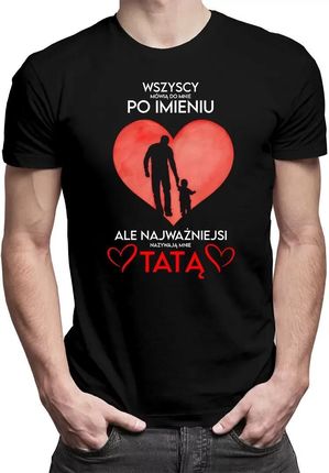 Wszyscy mówią do mnie po imieniu - Tata - męska koszulka z nadrukiem