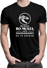 Inni pracują bo muszą, ja jestem paleontologiem bo to kocham - męska koszulka z nadrukiem
