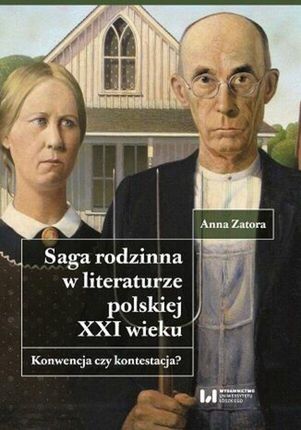 Saga rodzinna w literaturze polskiej XXI wieku. Konwencja czy kontestacja? pdf Anna Zatora (E-book)