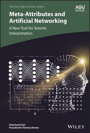Meta-attributes and Artificial Networking: A New T ool for Seismic Interpretation Sain, Soumit