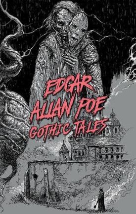 Gothic Tales by Edgar Allan Poe