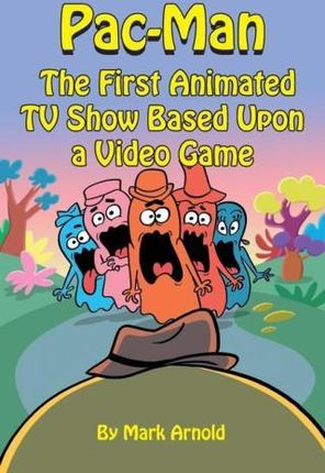 Pac-Man: The First Animated TV Show Based Upon a Video Game