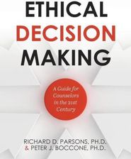 Ethical Decision Making: A Guide For Counselors In The 21st Century ...