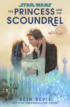 Star Wars: The Princess and the Scoundrel Beth Revis
