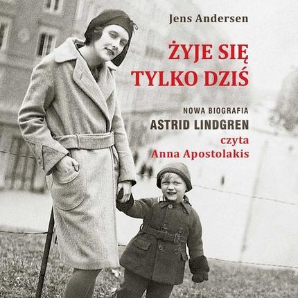 Żyje się tylko dziś. Nowa biografia Astrid Lindgren (MP3)