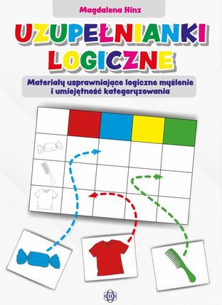 Uzupełnianki logiczne Materiały usprawniające logiczne myślenie i umiejętność kategoryzowania - Magdalena Hinz [KSIĄŻKA]