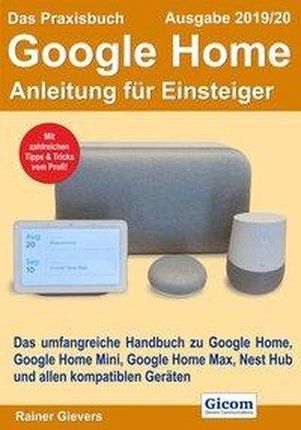 Das Praxisbuch Google Home - Anleitung für Einsteiger (Ausgabe 2019/20) Gievers, Rainer