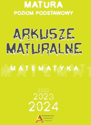 Arkusze maturalne poziom podstawowy dla matury od 2023 roku Aksjomat Piotr Nodzyński