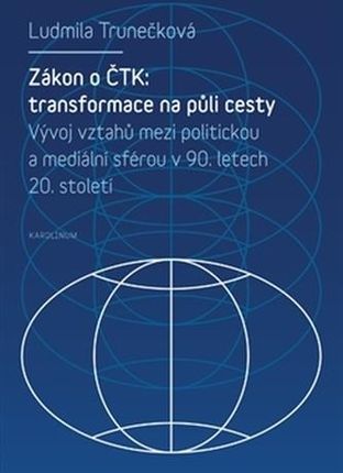 Zákon o ČTK: Transformace na půli cesty Ludmila Trunečková