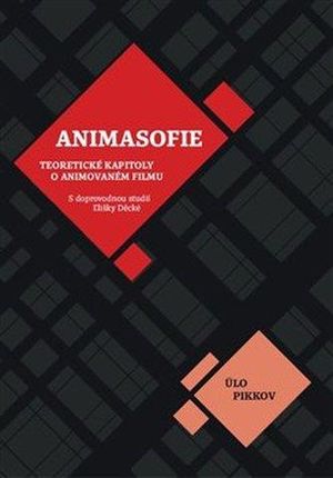 Animasofie: Teoretické úvahy o animovaném filmu Ülo Pikkov